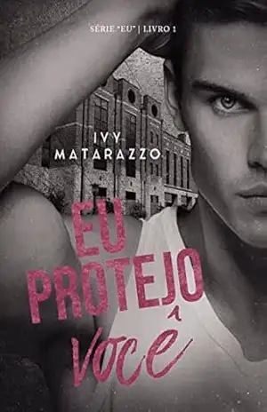 EU PROTEJO VOCÊ (Série “Eu”) – Ivy  Matarazzo