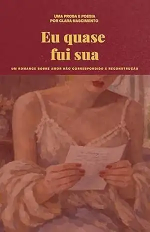 EU QUASE FUI SUA: fragmentos de um amor que não me escolheu – Maria Silva