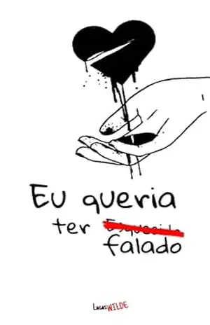 Eu queria ter falado: (1 Edição) – Lucas Wilde