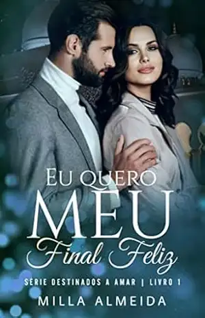 Eu Quero Meu Final Feliz: Série: Destinados a Amar –1 – Milla  Almeida