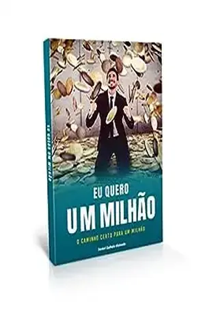 Eu Quero Um Milhão: O Caminho Certo Para Um Milhão - Daniel Quihula Malundo