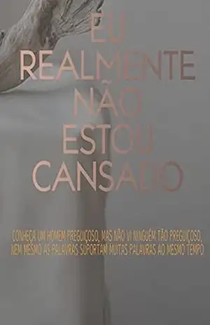 Eu Realmente Não Estou Cansado (Livro 1) - Nguyen Van Hai