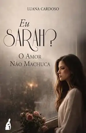 Eu, Sarah?: O amor não machuca! – Luana Cardoso