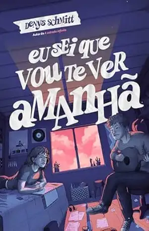 Eu sei que vou te ver amanhã – Denys Schmitt