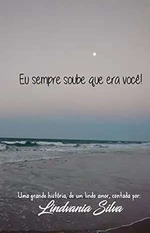 Eu sempre soube que era você! - Lindvania Silva