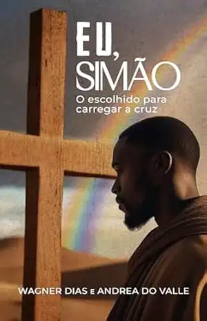 Eu, Simão: O escolhido para carregar a cruz – Wagner Dias