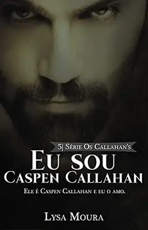 Eu sou Caspen Callahan – Os Callahan's – Livro 5: Os Callahan's - Lysa Moura