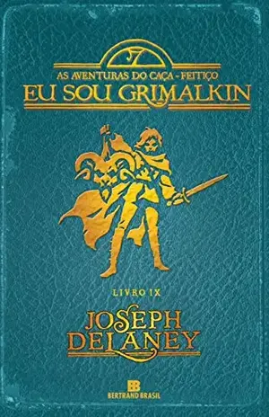 Eu sou Grimalkin – As aventuras do caça–feitiço – vol. 9 – Joseph Delaney