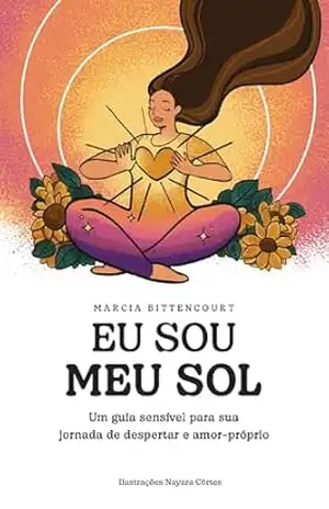 Eu sou meu Sol: Um guia sensível para sua jornada de despertar e amor próprio – Marcia Bittencourt