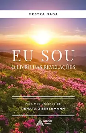 Eu Sou – O Livro das Revelações: Por Mestra Nada – Renata Zimmermann