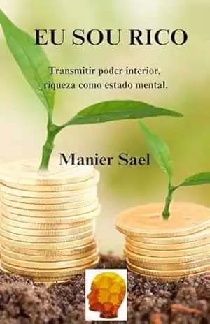 EU SOU RICO: Transmitir poder interior, riqueza como estado mental – Manier Sael