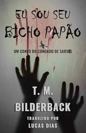 Eu Sou Seu Bicho Papão – Um Conto Do Condado De Sardis – T. M. Bilderback