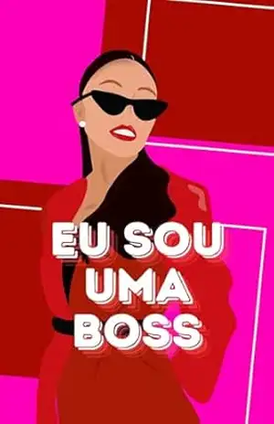 Eu Sou uma Boss: Poder, Atitude e a Arte de Liderar a Própria Vida – Marina Telles