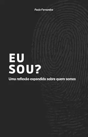 Eu sou?: Uma reflexão expandida sobre quem somos – Paulo Fernandes