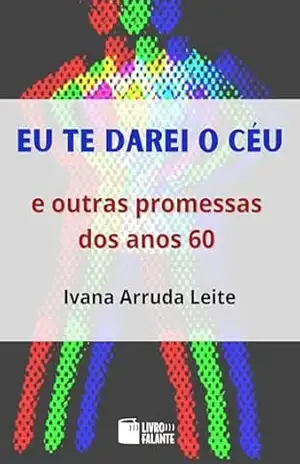 Eu te darei o céu; e outras promessas dos anos 60 – Ivana Arruda Leite