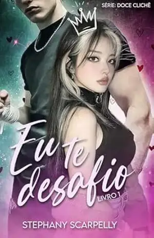 Eu Te Desafio (Doce Cliche Livro 1) – Stephany Scarpelly