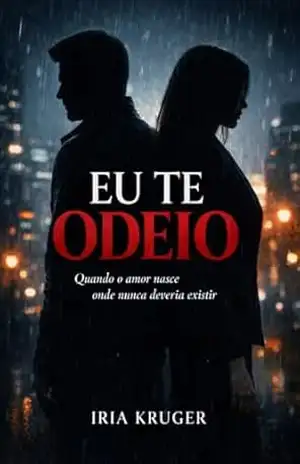EU TE ODEIO: “Entre a lei e o desejo, só um erro pode mudar tudo.” – Iria Kruger