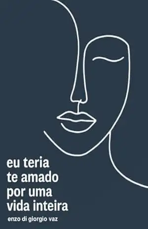 eu teria te amado por uma vida inteira – enzo di giorgio vaz