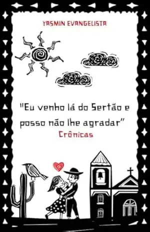 “Eu venho lá do Sertão e posso não lhe agradar”: Crônicas – Yasmin Evangelista