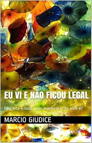 Eu vi e não ficou legal: Bicicleta é bom, mas engarrafar de bike é? – marcio giudice