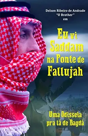 Eu Vi Sadaam na Ponte de Fallujah: Uma Odisseia Pra lá de Bagdá – Delson Ribeiro de Andrade O Broder