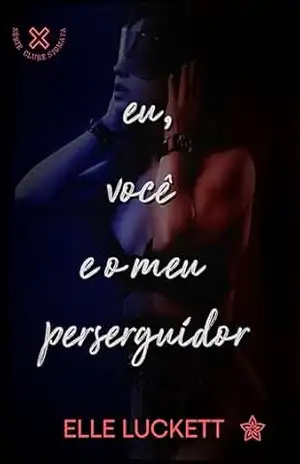 Eu, Você e o Meu Perseguidor (Clube Stigmata Livro 3) – Elle Luckett
