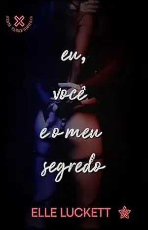 Eu, Você e o Meu Segredo (Clube Stigmata Livro 4) – Elle Luckett