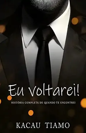 EU VOLTAREI!: História completa – livro único - Kacau Tiamo