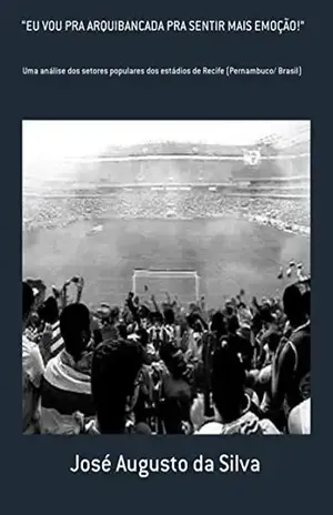 eu Vou Pra Arquibancada Pra Sentir Mais Emoção! - José Augusto Da Silva
