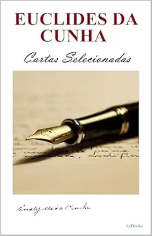 Euclides da Cunha: Cartas Selecionadas – Euclides da Cunha