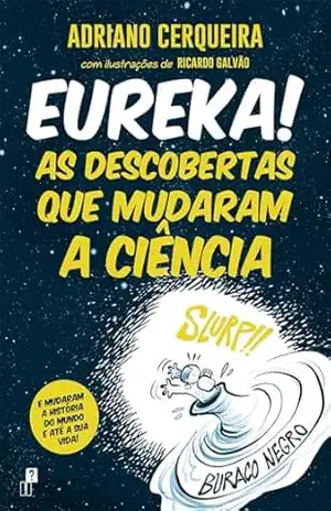 Eureka! As Descobertas que Mudaram a Ciência – Adriano Cerqueira