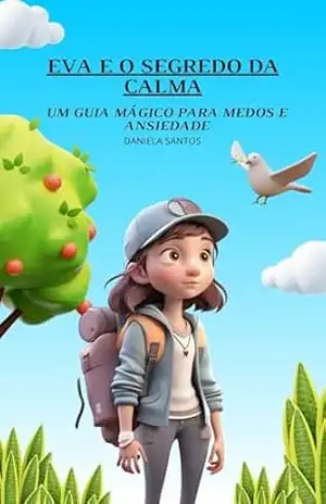 Eva e o Segredo da Calma: Um Guia Mágico para Medos e Ansiedade - Daniela  Santos