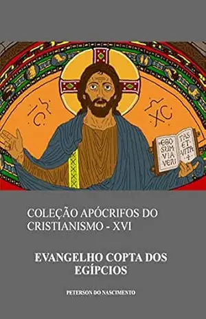 Evangelho Copta dos Egípcios (Coleção Apócrifos do Cristianismo Livro 16) – Peterson Do Nascimento