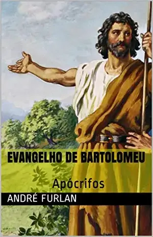 EVANGELHO DE BARTOLOMEU: Apócrifos – André Furlan