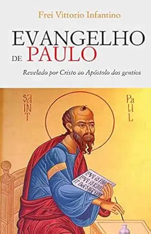 Evangelho de Paulo: Revelado por Cristo ao Apóstolo dos gentios – Vittorio Infantino