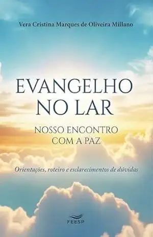 Evangelho no lar, nosso encontro com a paz: Orientações, roteiro e esclarecimentos de dúvidas – Vera Cristina Marques de Oliveira Millano
