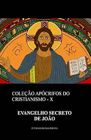 Evangelho Secreto de João (Coleção Apócrifos do Cristianismo Livro 10) – Peterson do Nascimento