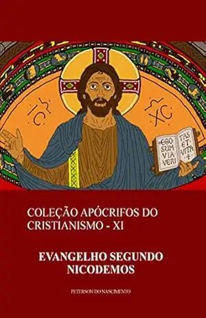 Evangelho Segundo Nicodemos (Coleção Apócrifos do Cristianismo Livro 11) – Peterson do Nascimento