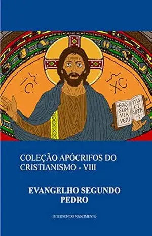 Evangelho Segundo Pedro (Coleção Apócrifos do Cristianismo Livro 8) – Peterson do Nascimento