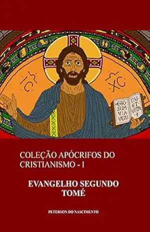 Evangelho Segundo Tomé (Coleção Apócrifos do Cristianismo Livro 1) – Peterson do Nascimento