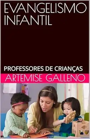 EVANGELISMO INFANTIL: PROFESSORES DE CRIANÇAS – ARTEMISE  GALLENO