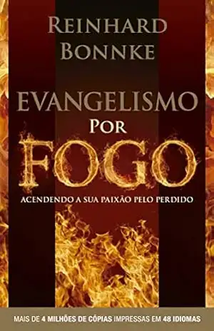 Evangelismo por Fogo – Reinhard Bonnke: Acendendo a sua paixão pelo perdido – Mais de 4.000.000 de cópias vendidas. Impresso em 48 idiomas. – Reinhard Bonnke