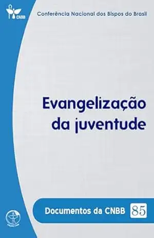 Evangelização da Juventude – Documentos da CNBB 85 – Digital – Conferência Nacional dos Bispos do Brasil