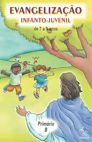 Evangelização Infanto–juvenil – Primário B – Equipe de Evangelização Infanto-juvenil da Aliança Espírita Evangélica