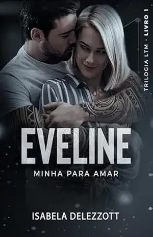 EVELINE: Minha para amar (Trilogia LTM Livro 1) - Isabela Delezzott