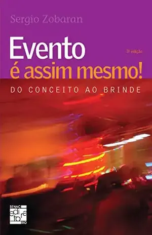 Evento é assim mesmo!: do conceito ao brinde – Sergio Zobaran