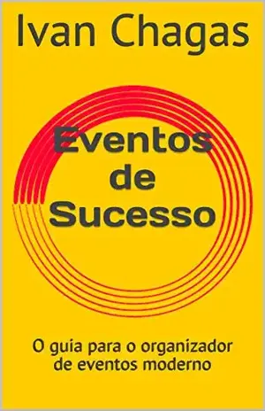 Eventos de Sucesso: O guia para o organizador de eventos moderno – Ivan Chagas