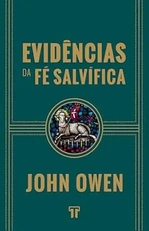 Evidências da Fé Salvífica – John Owen