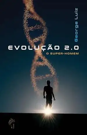 Evolução 2.0 – o super–homem – George  Luiz