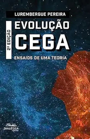 Evolução Cega: ensaios de uma teoria (2ª Edição) – Lurembergue Pereira